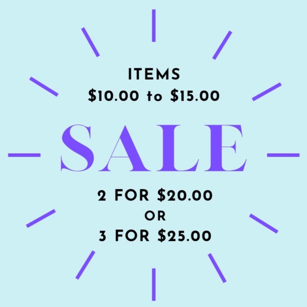 2 for $20 -OR- 3 for $25 on ALL ITEMS $10 - $15.00